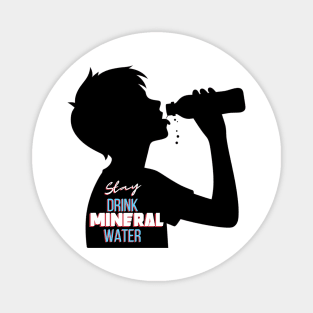 stay drink mineral water Magnet